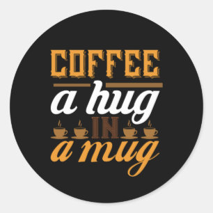 Coffee Art Coffee A Hug In A Mug Classic Round Sticker