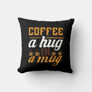 Coffee Art Coffee A Hug In A Mug Cushion