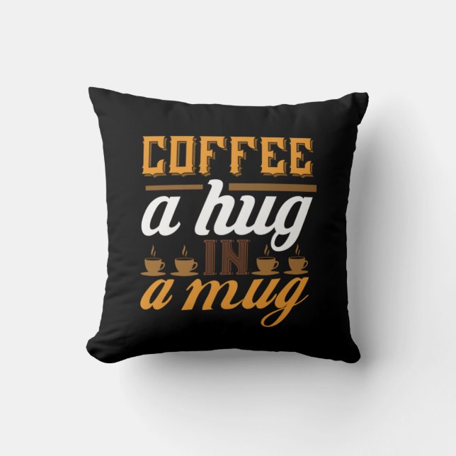 Coffee Art Coffee A Hug In A Mug Cushion (Front)