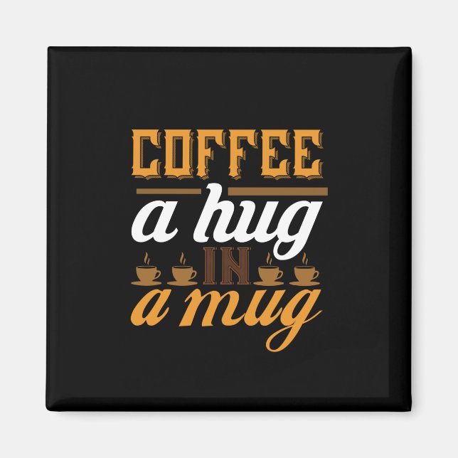 Coffee Art Coffee A Hug In A Mug Magnet (Front)