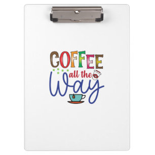 Coffee Art Coffee All The Way Clipboard
