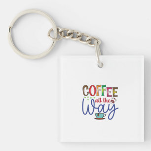 Coffee Art Coffee All The Way Key Ring