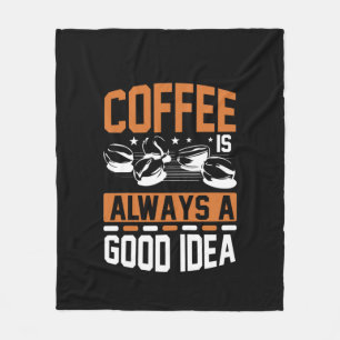 Coffee Art Coffee Always A Good Idea Fleece Blanket