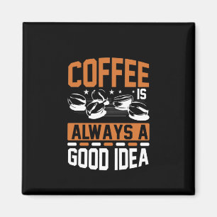 Coffee Art Coffee Always A Good Idea Magnet
