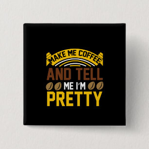 Coffee Art Coffee And Tell Me I'm Pretty 15 Cm Square Badge