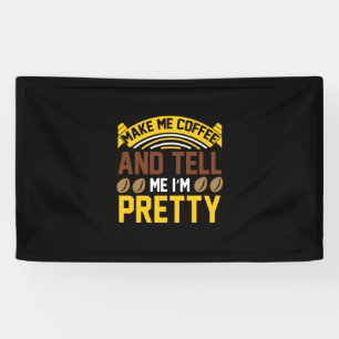 Coffee Art Coffee And Tell Me I'm Pretty Banner