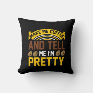 Coffee Art Coffee And Tell Me I'm Pretty Cushion