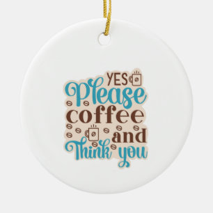 Coffee Art Coffee And Think You Ceramic Ornament