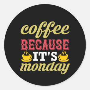 Coffee Art Coffee Because It's Monday Classic Round Sticker