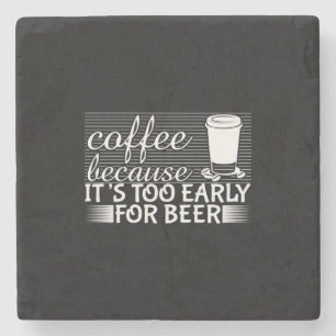 Coffee Art Coffee Because It's Too Early For Beer Stone Coaster