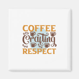 Coffee Art Coffee Crafting Respect Magnet
