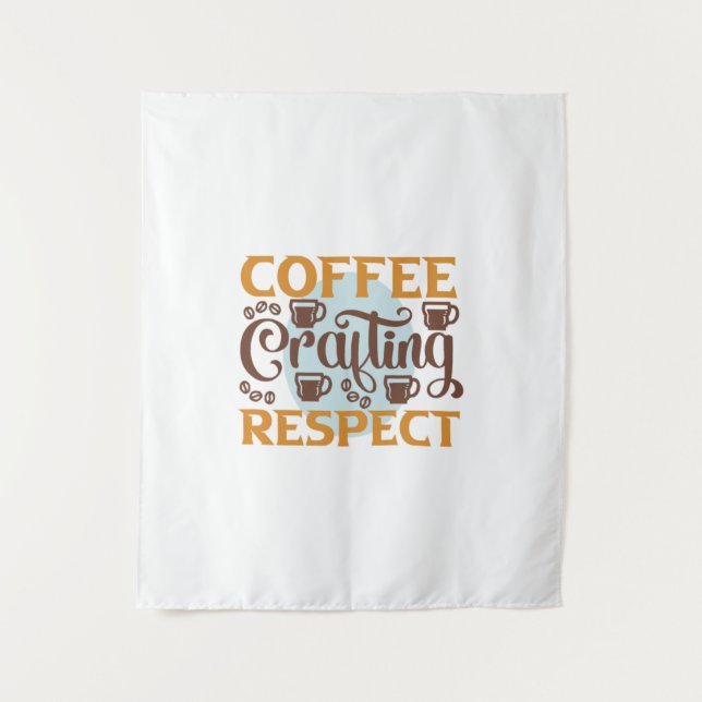 Coffee Art Coffee Crafting Respect Tapestry (Front)