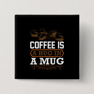 Coffee Art Coffee Is A Hug In A Mug 15 Cm Square Badge