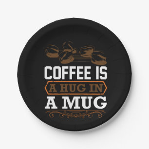 Coffee Art Coffee Is A Hug In A Mug Paper Plate
