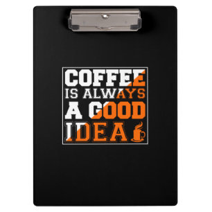 Coffee Art Coffee Is Always A Good Idea Clipboard