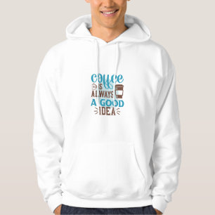 Coffee Art Coffee Is Always A Good Idea Hoodie