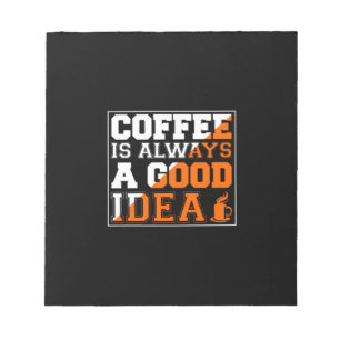 Coffee Art Coffee Is Always A Good Idea Notepad