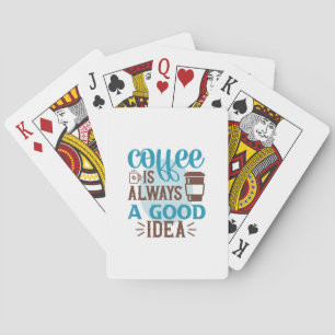 Coffee Art Coffee Is Always A Good Idea Playing Cards