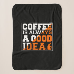 Coffee Art Coffee Is Always A Good Idea Sherpa Blanket
