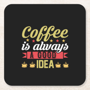 Coffee Art Coffee Is Always A Good Idea Square Paper Coaster