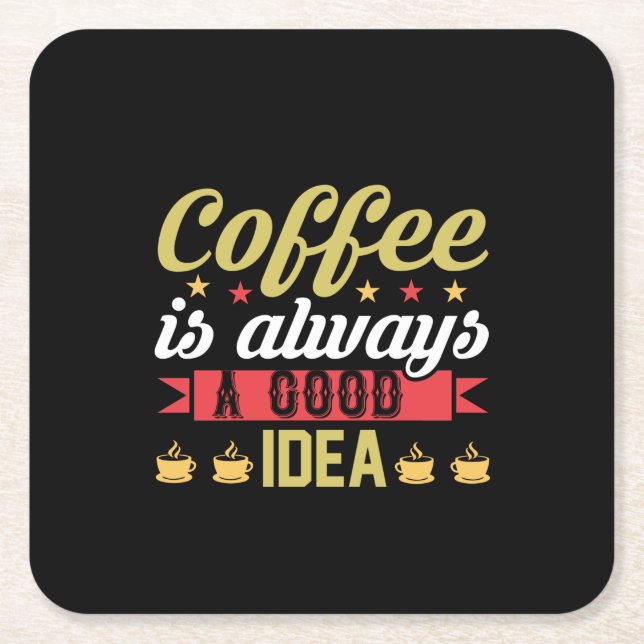 Coffee Art Coffee Is Always A Good Idea Square Paper Coaster (Front)