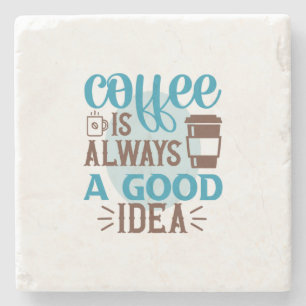 Coffee Art Coffee Is Always A Good Idea Stone Coaster