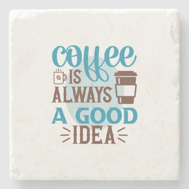 Coffee Art Coffee Is Always A Good Idea Stone Coaster (Front)