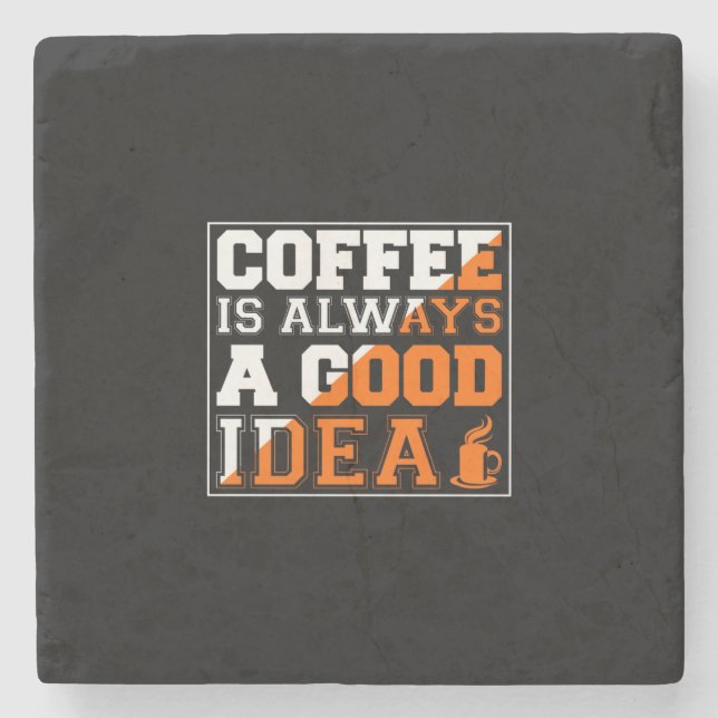 Coffee Art Coffee Is Always A Good Idea Stone Coaster (Front)