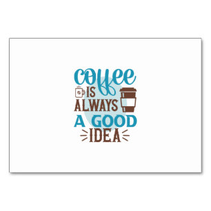 Coffee Art Coffee Is Always A Good Idea Table Number