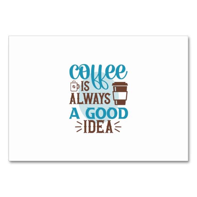 Coffee Art Coffee Is Always A Good Idea Table Number (Front)