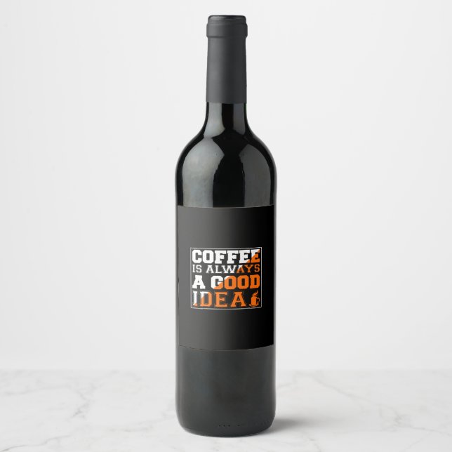 Coffee Art Coffee Is Always A Good Idea Wine Label (Front)