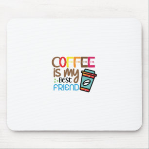 Coffee Art Coffee Is My Best Friend Mouse Pad