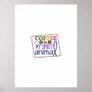 Coffee Art Coffee Is My Spirit Animal 2 Poster