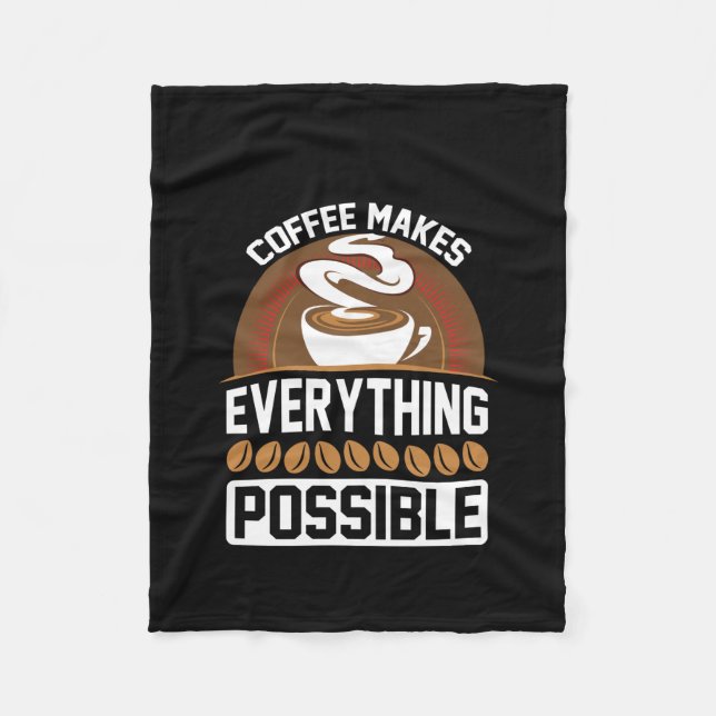 Coffee Art Coffee Makes Everything Fleece Blanket (Front)