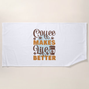 Coffee Art Coffee Makes Life Better Beach Towel