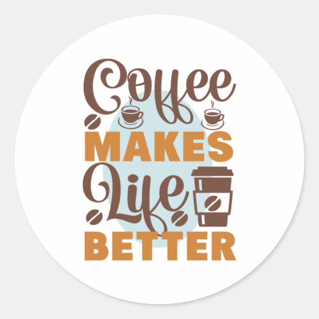 Coffee Art Coffee Makes Life Better Classic Round Sticker (Front)