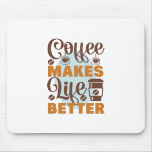 Coffee Art Coffee Makes Life Better Mouse Pad