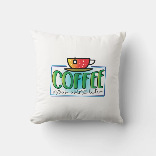 Coffee Art Coffee Now Wine Later Cushion (Front)