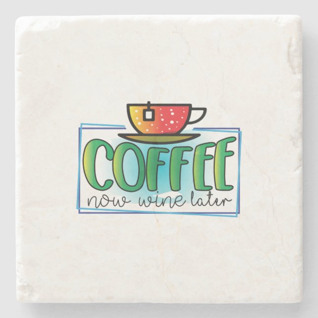 Coffee Art Coffee Now Wine Later Stone Coaster (Front)