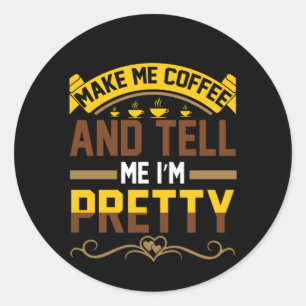 Coffee Art Coffee & Tell Me I'm Pretty Classic Round Sticker