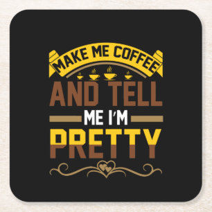 Coffee Art Coffee & Tell Me I'm Pretty Square Paper Coaster