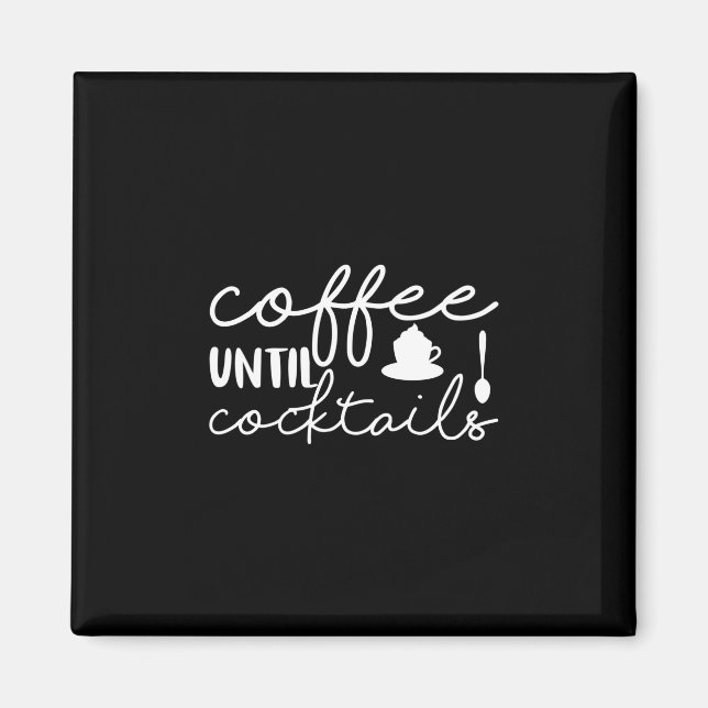 Coffee Art Coffee Until Cocktails Magnet (Front)