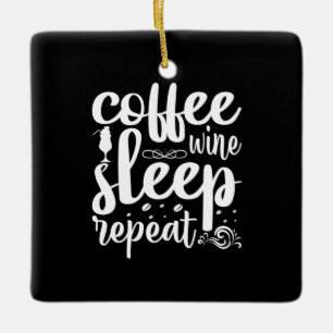 Coffee Art Coffee Wine Sleeps Repeat Ceramic Ornament