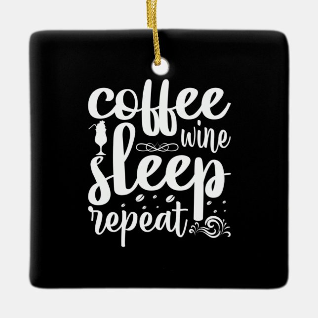 Coffee Art Coffee Wine Sleeps Repeat Ceramic Ornament (Front)