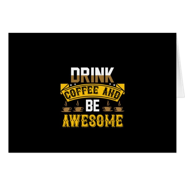 Coffee Art Drink Coffee And Be Awesome (Front Horizontal)