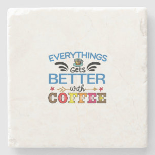 Coffee Art Everything Gets Better With Coffee Stone Coaster