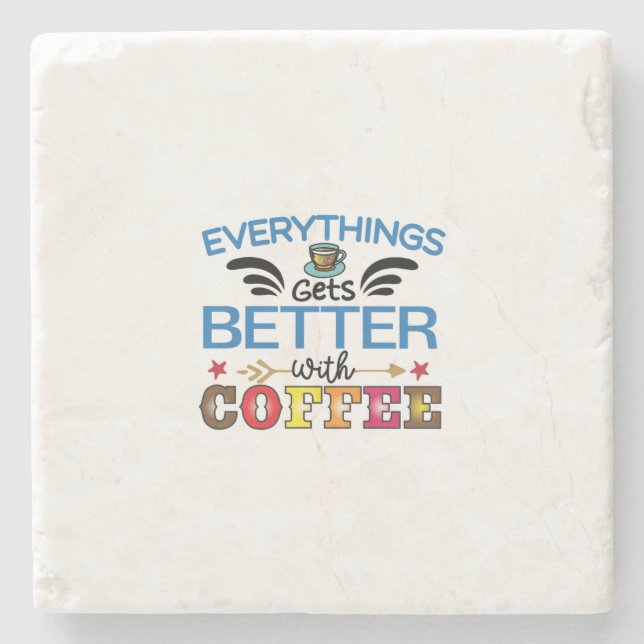 Coffee Art Everything Gets Better With Coffee Stone Coaster (Front)