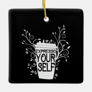 Coffee Art Expresso Yourself Ceramic Ornament