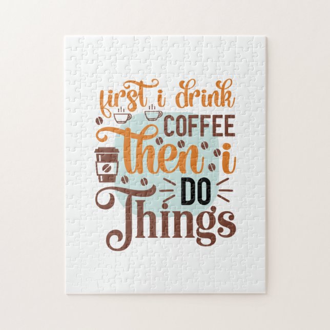 Coffee Art First I Drink Coffee Jigsaw Puzzle (Vertical)