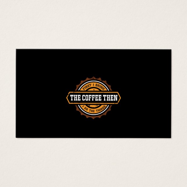Coffee Art First I Drink The Coffee (Front)